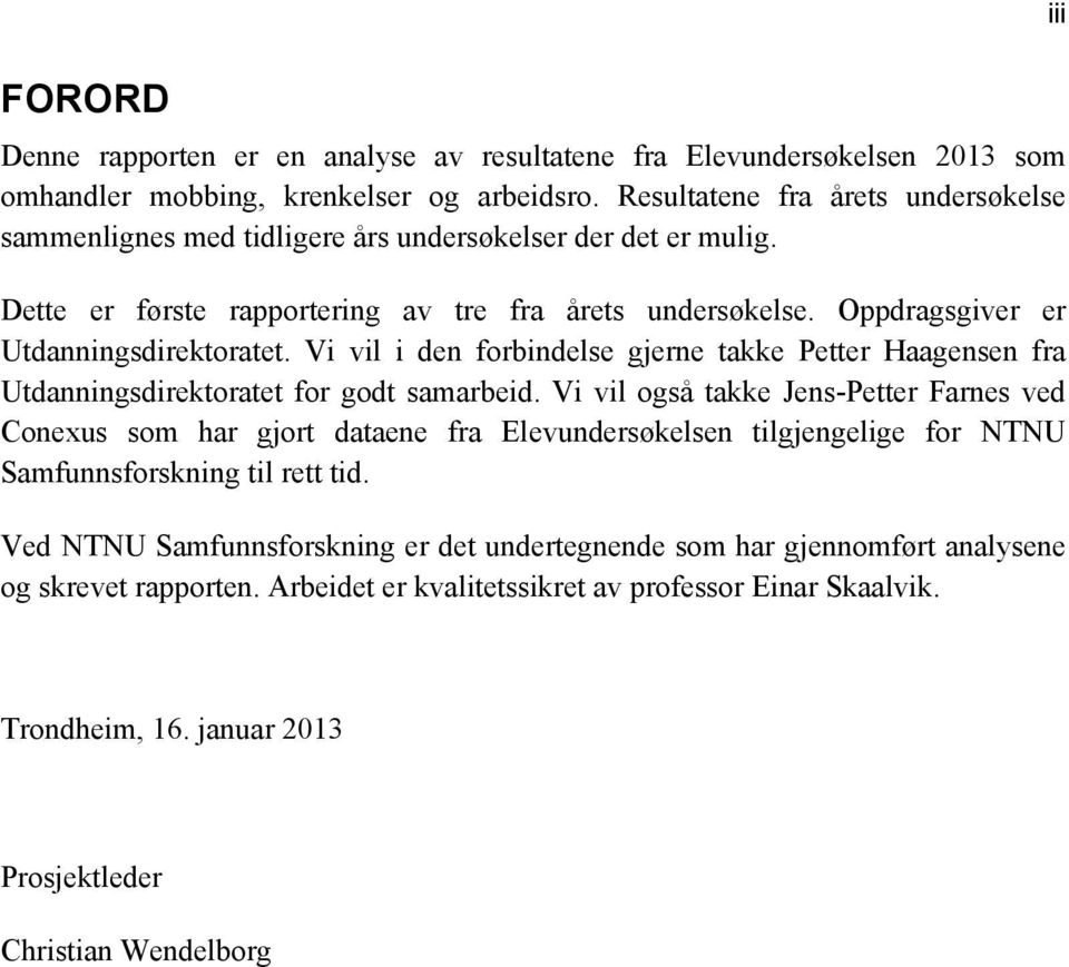 Vi vil i den forbindelse gjerne takke Petter Haagensen fra Utdanningsdirektoratet for godt samarbeid.