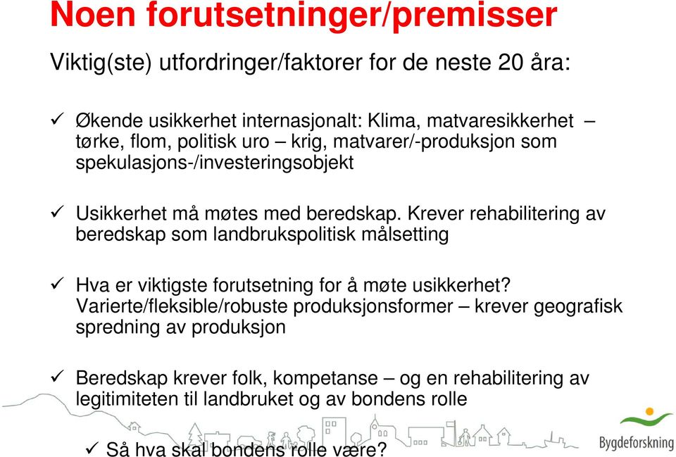 Krever rehabilitering av beredskap som landbrukspolitisk målsetting Hva er viktigste forutsetning for å møte usikkerhet?