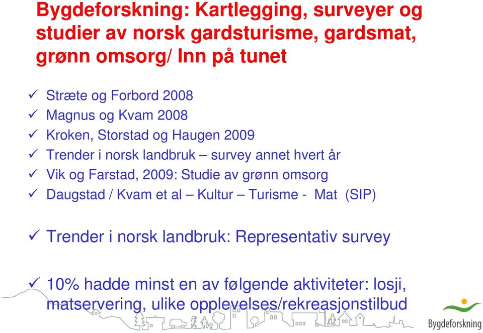 Vik og Farstad, 2009: Studie av grønn omsorg Daugstad / Kvam et al Kultur Turisme - Mat (SIP) Trender i norsk