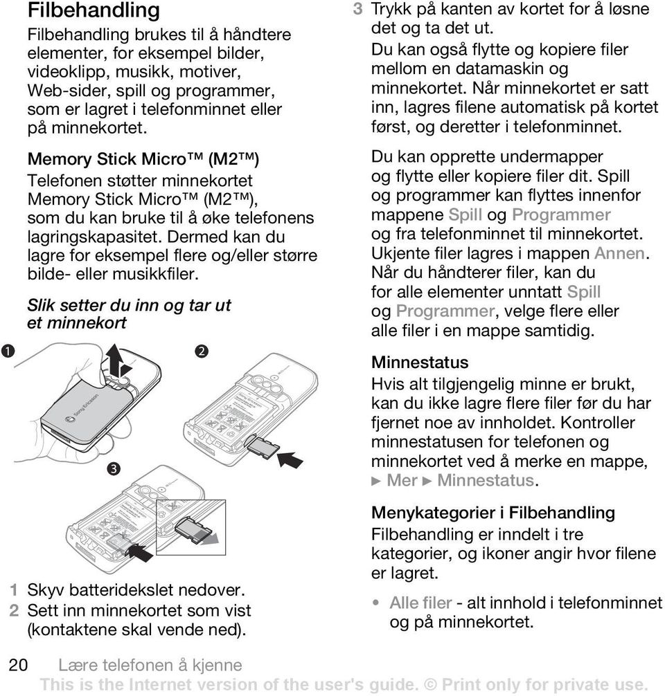 Dermed kan du lagre for eksempel flere og/eller større bilde- eller musikkfiler. Slik setter du inn og tar ut et minnekort 1 Skyv batteridekslet nedover.