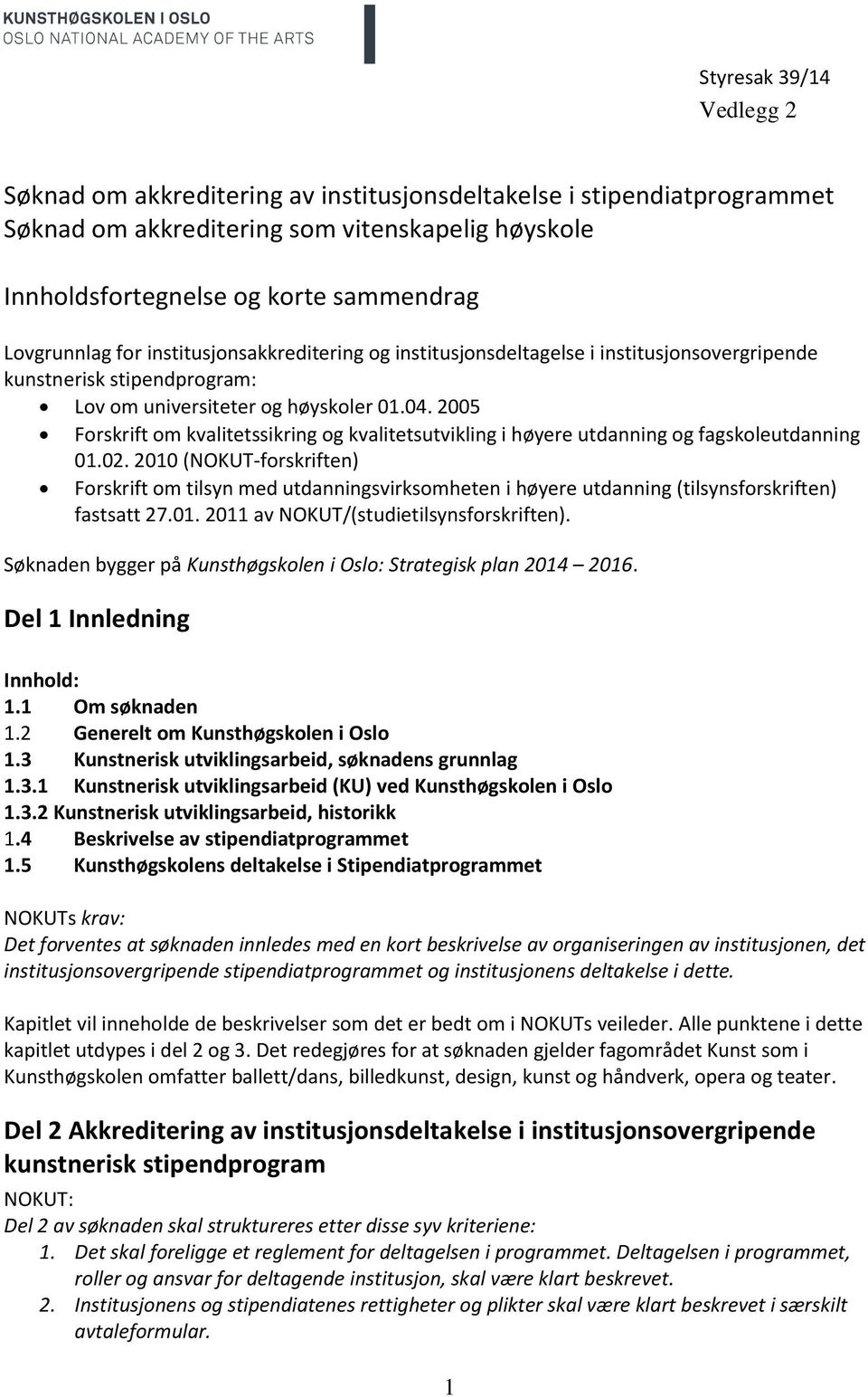2005 Forskrift om kvalitetssikring og kvalitetsutvikling i høyere utdanning og fagskoleutdanning 01.02.