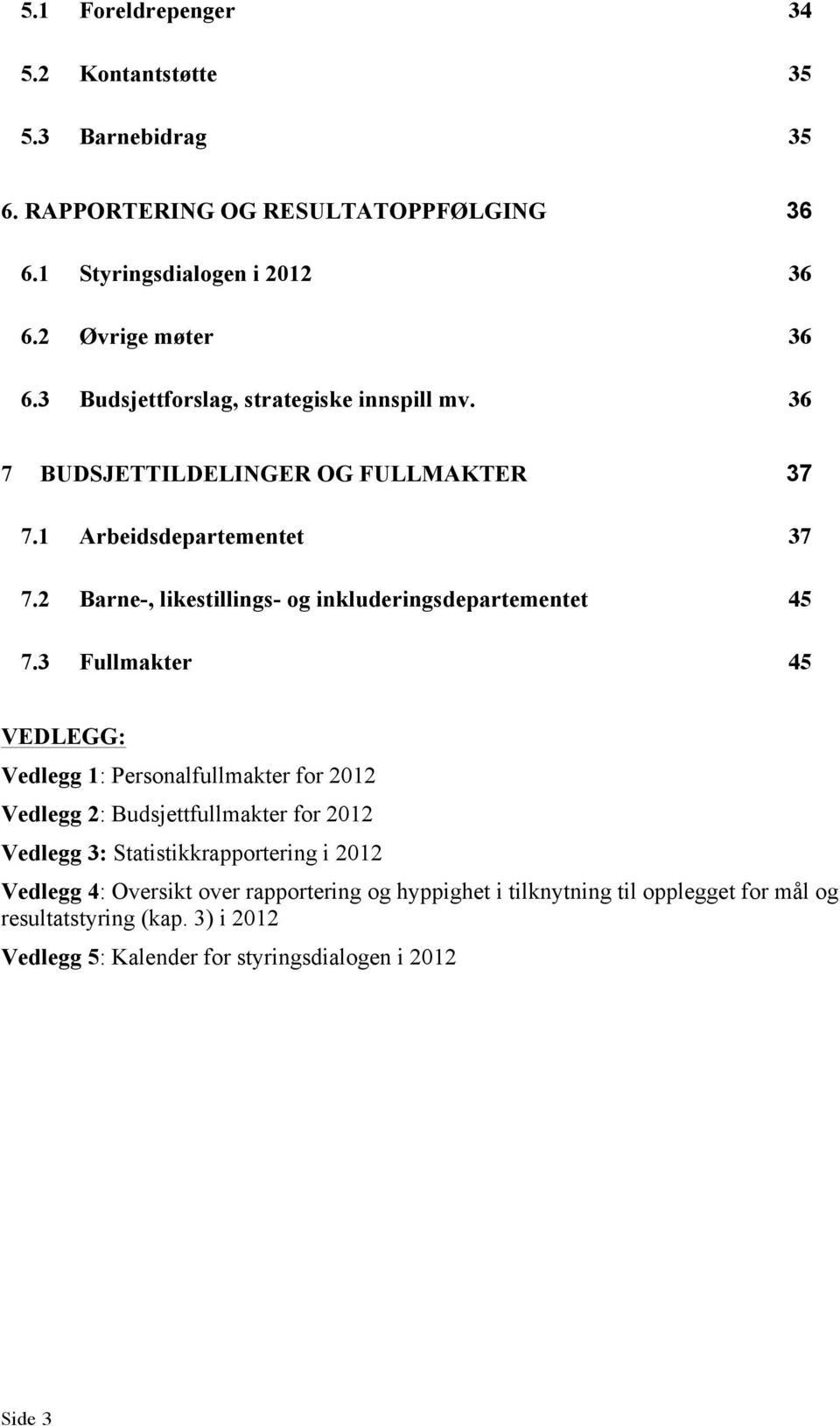 2 Barne-, likestillings- og inkluderingsdepartementet 45 7.