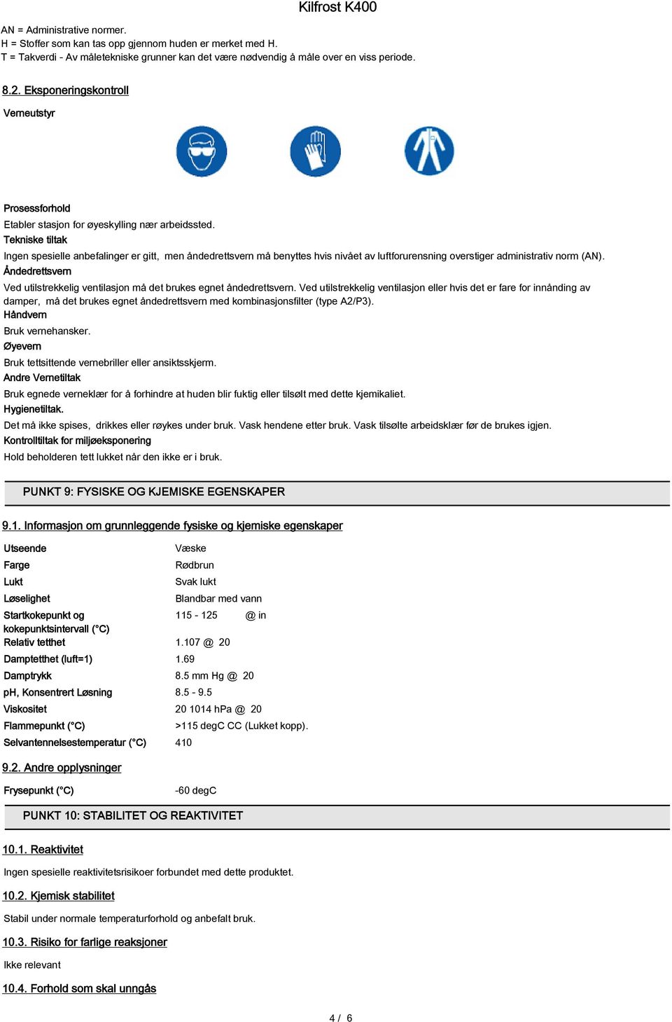 Tekniske tiltak Ingen spesielle anbefalinger er gitt, men åndedrettsvern må benyttes hvis nivået av luftforurensning overstiger administrativ norm (AN).