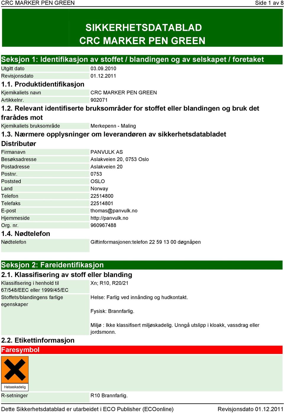 3. Nærmere opplysninger om leverandøren av sikkerhetsdatabladet Distributør Firmanavn PANVULK AS Besøksadresse Aslakveien 20, 0753 Oslo Postadresse Aslakveien 20 Postnr.