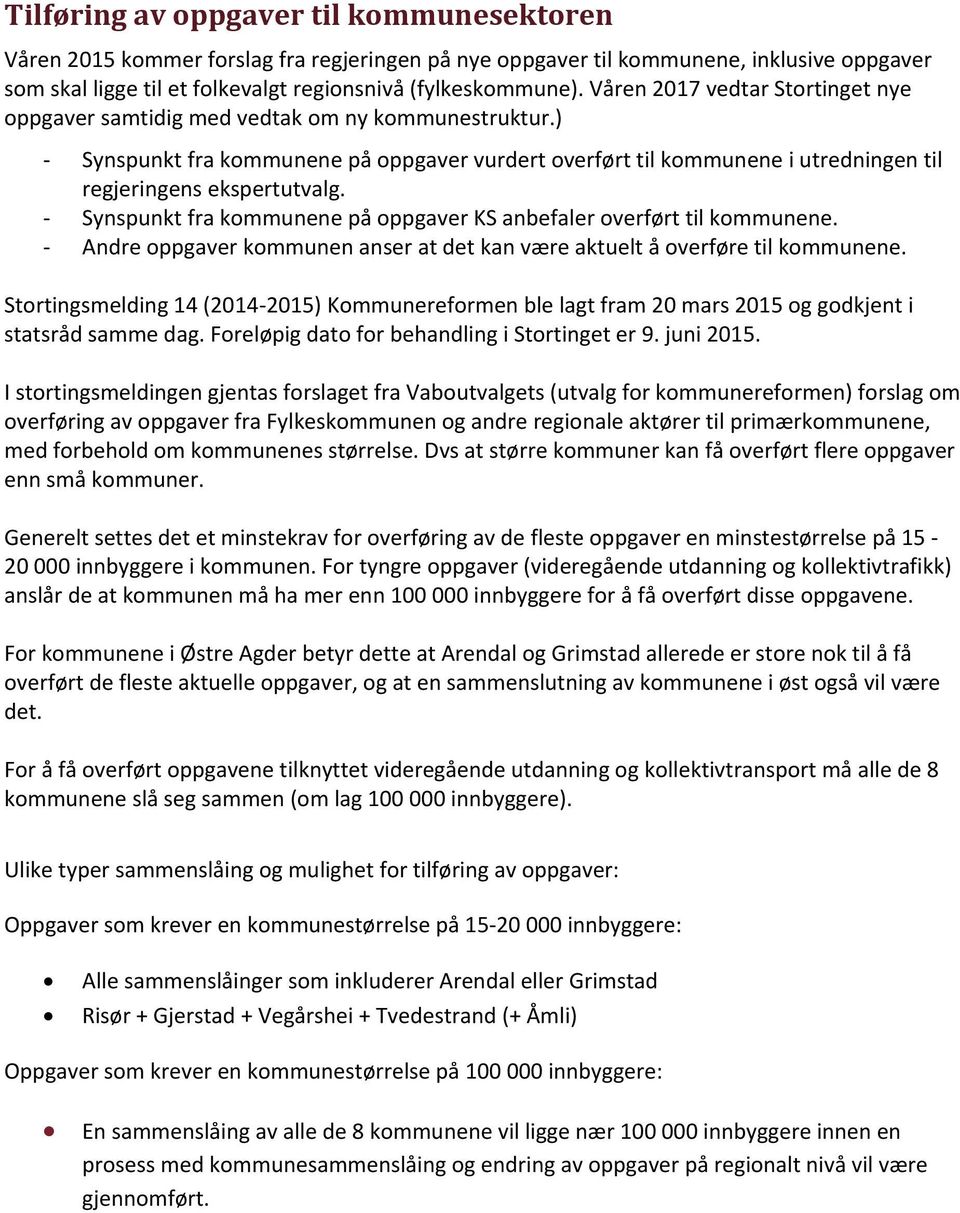 - Synspunkt fra kommunene på oppgaver KS anbefaler overført til kommunene. - Andre oppgaver kommunen anser at det kan være aktuelt å overføre til kommunene.