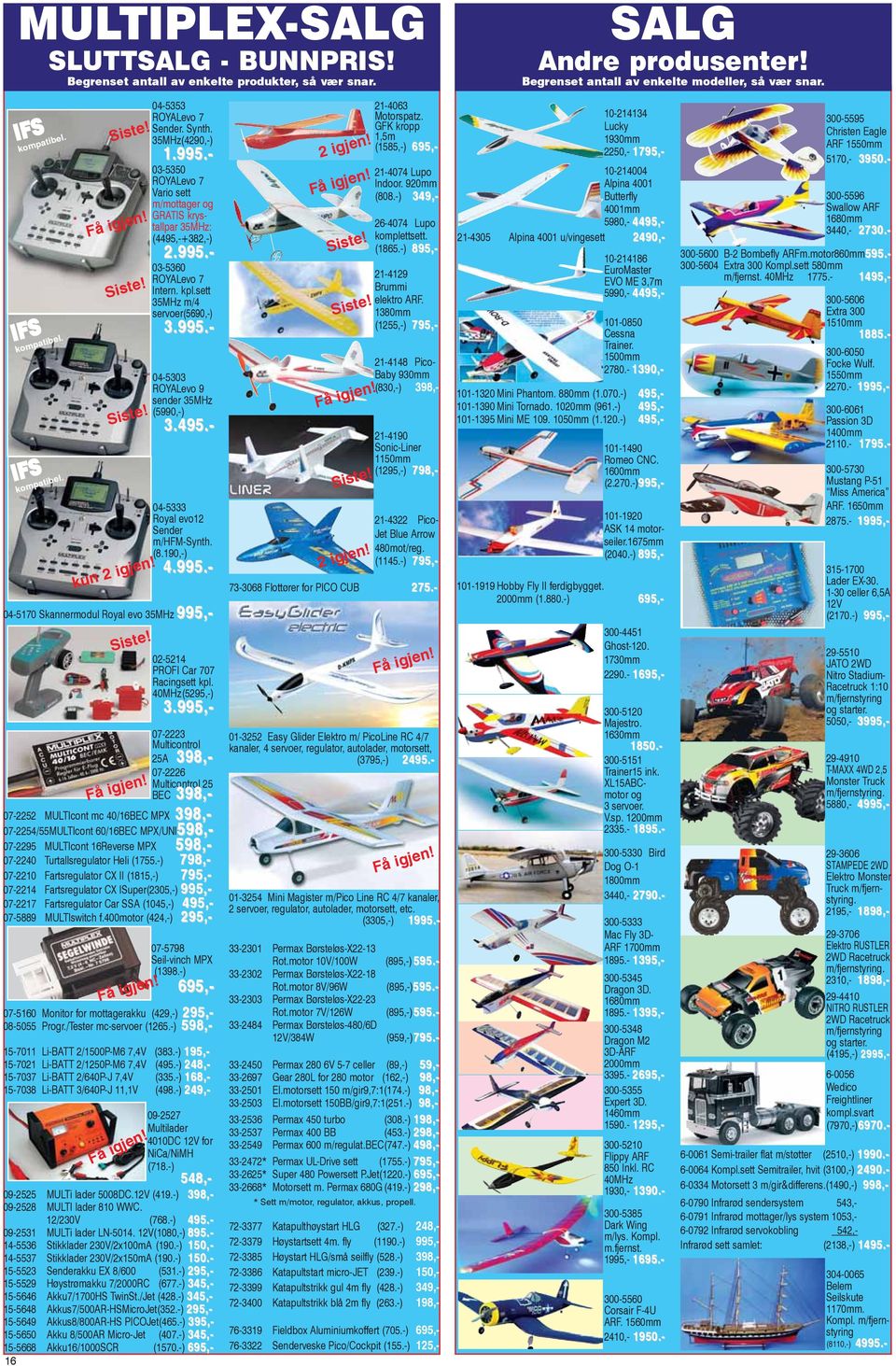 sett 35MHz m/4 servoer(5690,-) 3.995.- 04-5303 ROYALevo 9 sender 35MHz 04-5333 Royal evo12 Sender m/hfm-synth. (8.190,-) (5990,-) 3.495.- 4.995.- 04-5170 Skannermodul Royal evo 35MHz 995,- Siste!