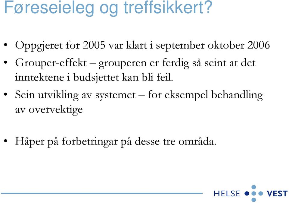 grouperen er ferdig så seint at det inntektene i budsjettet kan bli