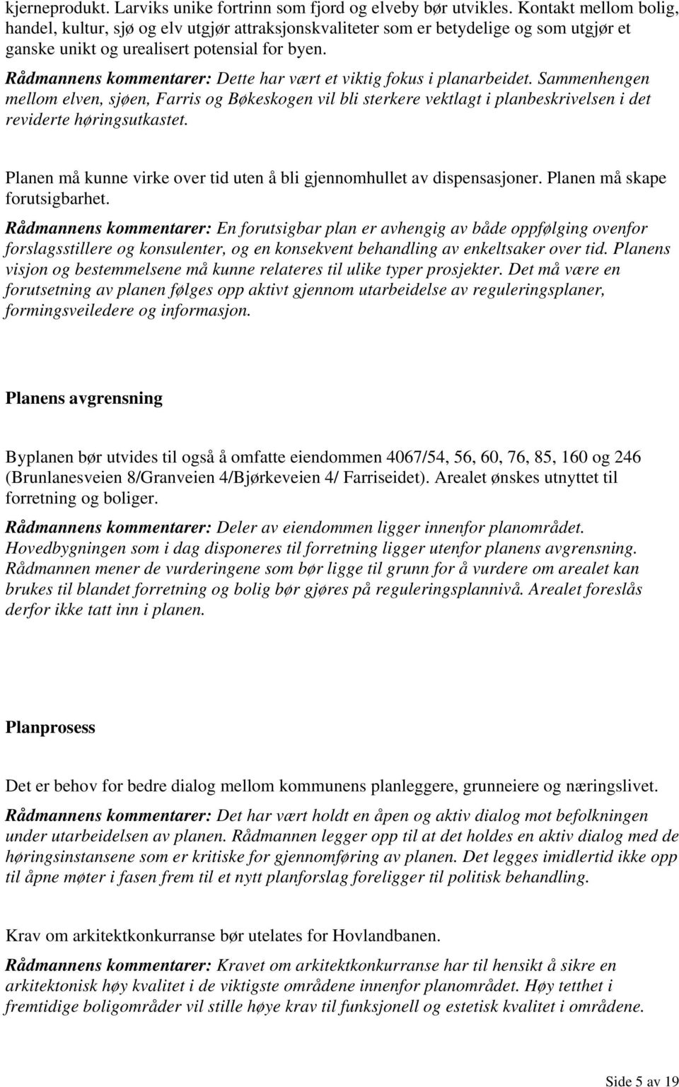 Rådmannens kommentarer: Dette har vært et viktig fokus i planarbeidet.