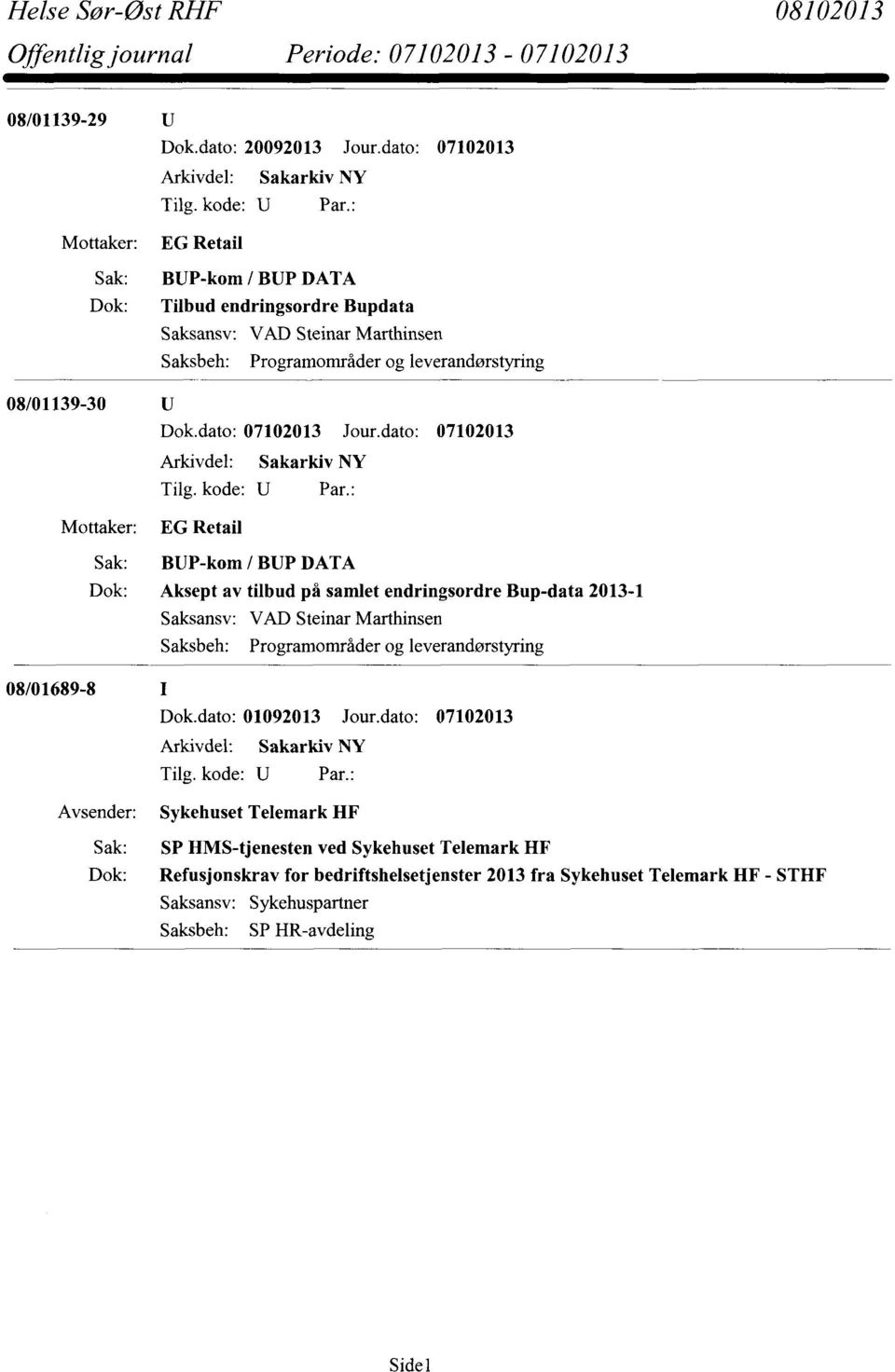 08/01139-30 EG Retail BUP-kom / BUP DATA Aksept av tilbud på samlet endringsordre Bup-data 2013-1 Saksansv: VAD Steinar Marthinsen Saksbeh: