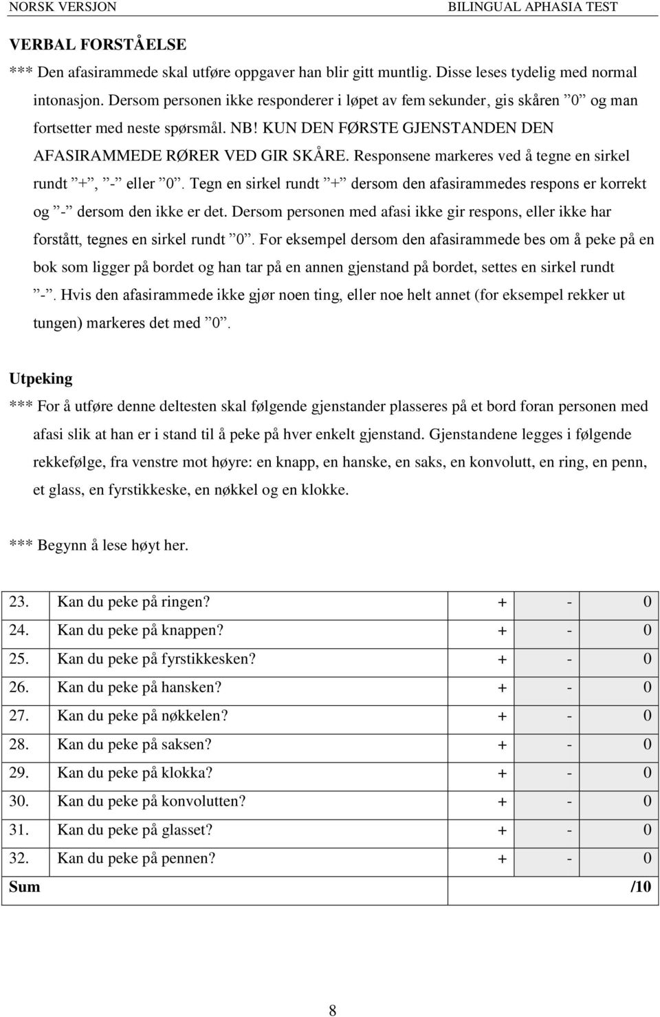 Responsene markeres ved å tegne en sirkel rundt +, - eller 0. Tegn en sirkel rundt + dersom den afasirammedes respons er korrekt og - dersom den ikke er det.