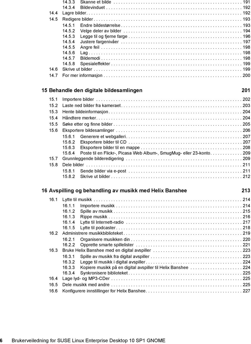 5.3 Legge til og fjerne farge.............................................. 196 14.5.4 Justere fargenivåer................................................. 197 14.5.5 Angre feil......................................................... 198 14.