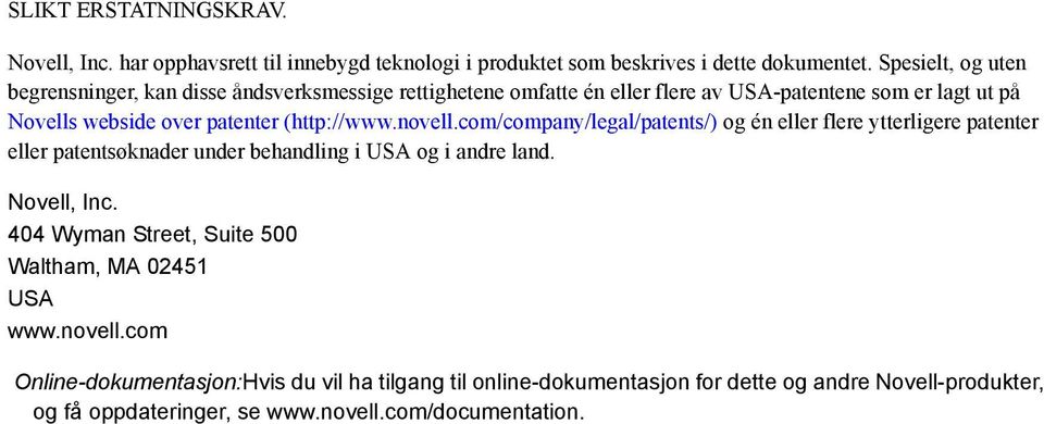 (http://www.novell.com/company/legal/patents/) og én eller flere ytterligere patenter eller patentsøknader under behandling i USA og i andre land. Novell, Inc.