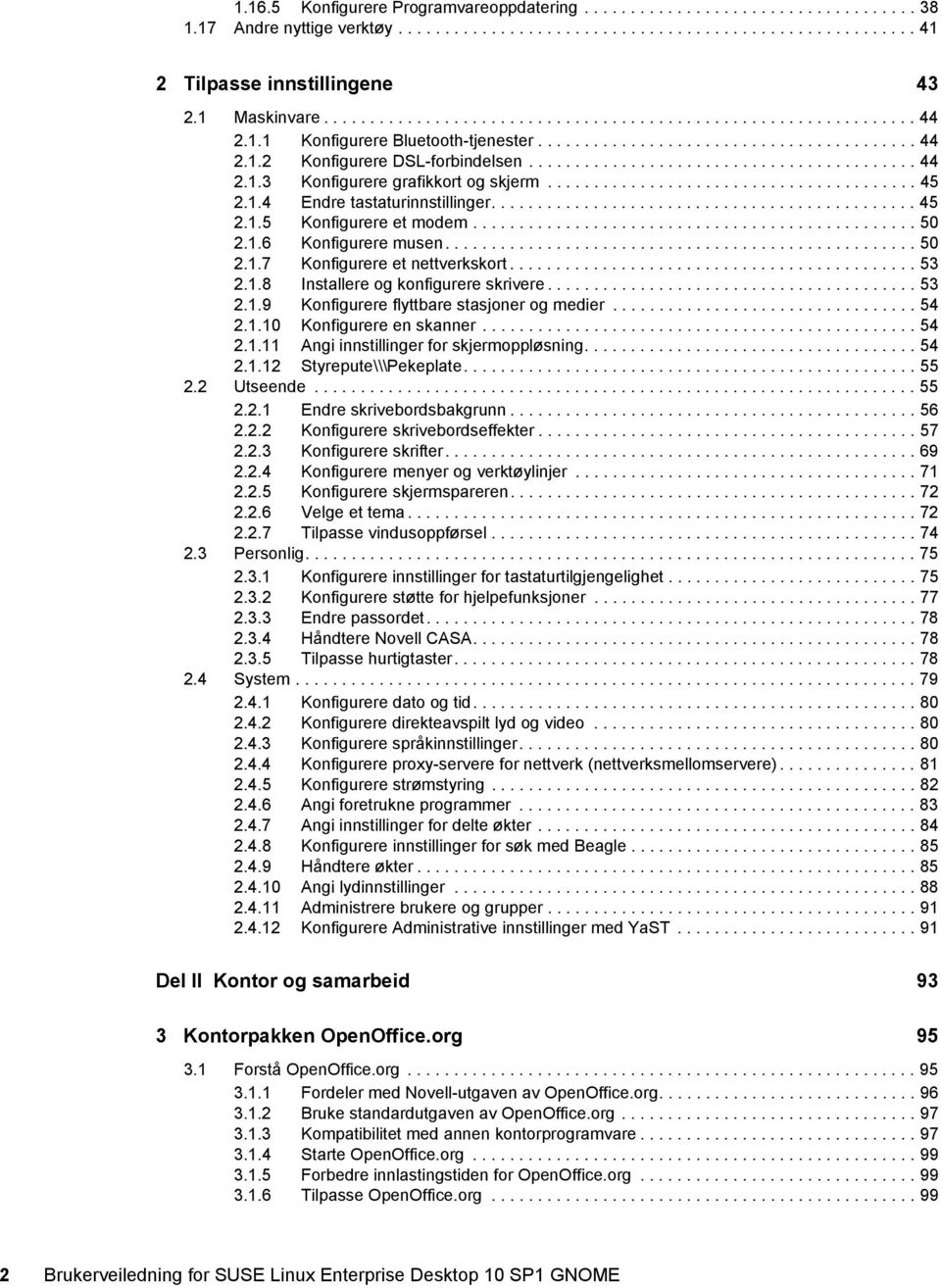 ......................................... 44 2.1.3 Konfigurere grafikkort og skjerm........................................ 45 2.1.4 Endre tastaturinnstillinger.............................................. 45 2.1.5 Konfigurere et modem.