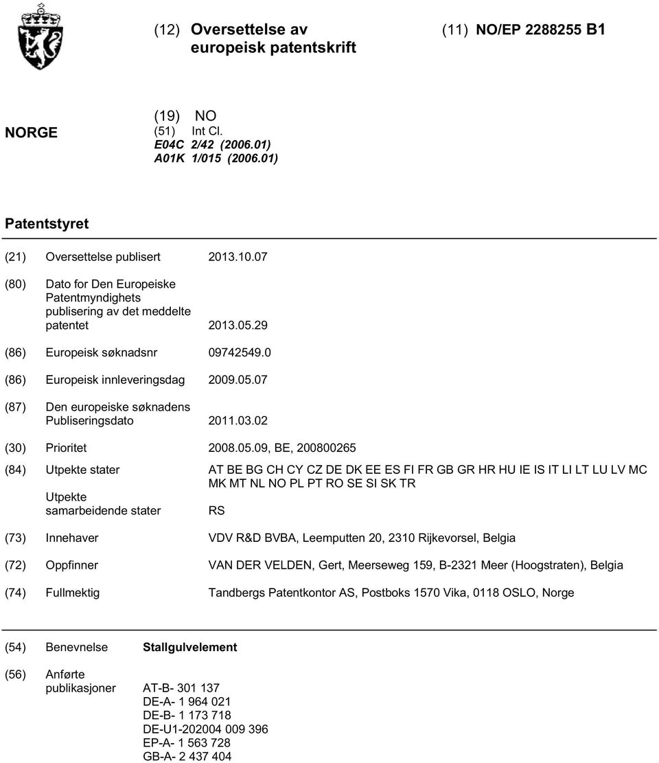 03.02 () Prioritet 08.0.09, BE, 080026 (84) Utpekte stater AT BE BG CH CY CZ DE DK EE ES FI FR GB GR HR HU IE IS IT LI LT LU LV MC MK MT NL NO PL PT RO SE SI SK TR Utpekte samarbeidende stater RS