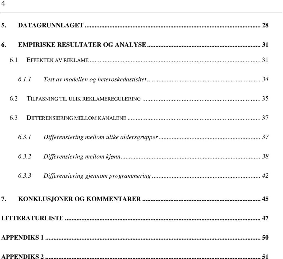 .. 37 6.3.2 Differensiering mellom kjønn... 38 6.3.3 Differensiering gjennom programmering... 42 7.