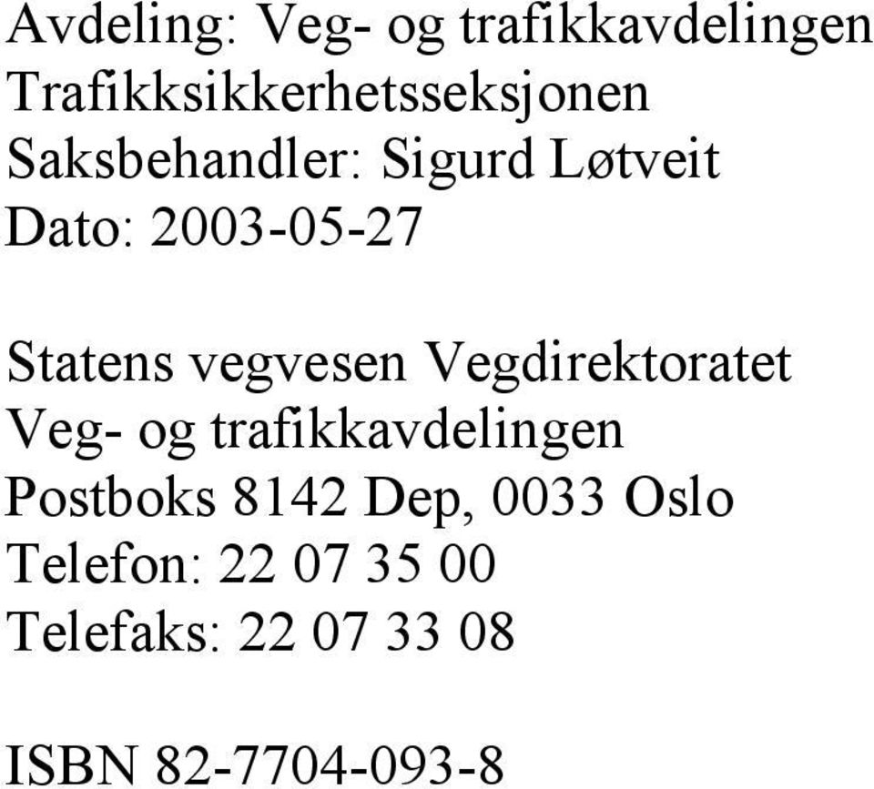 Vegdirektoratet Veg- og trafikkavdelingen Postboks 8142 Dep,