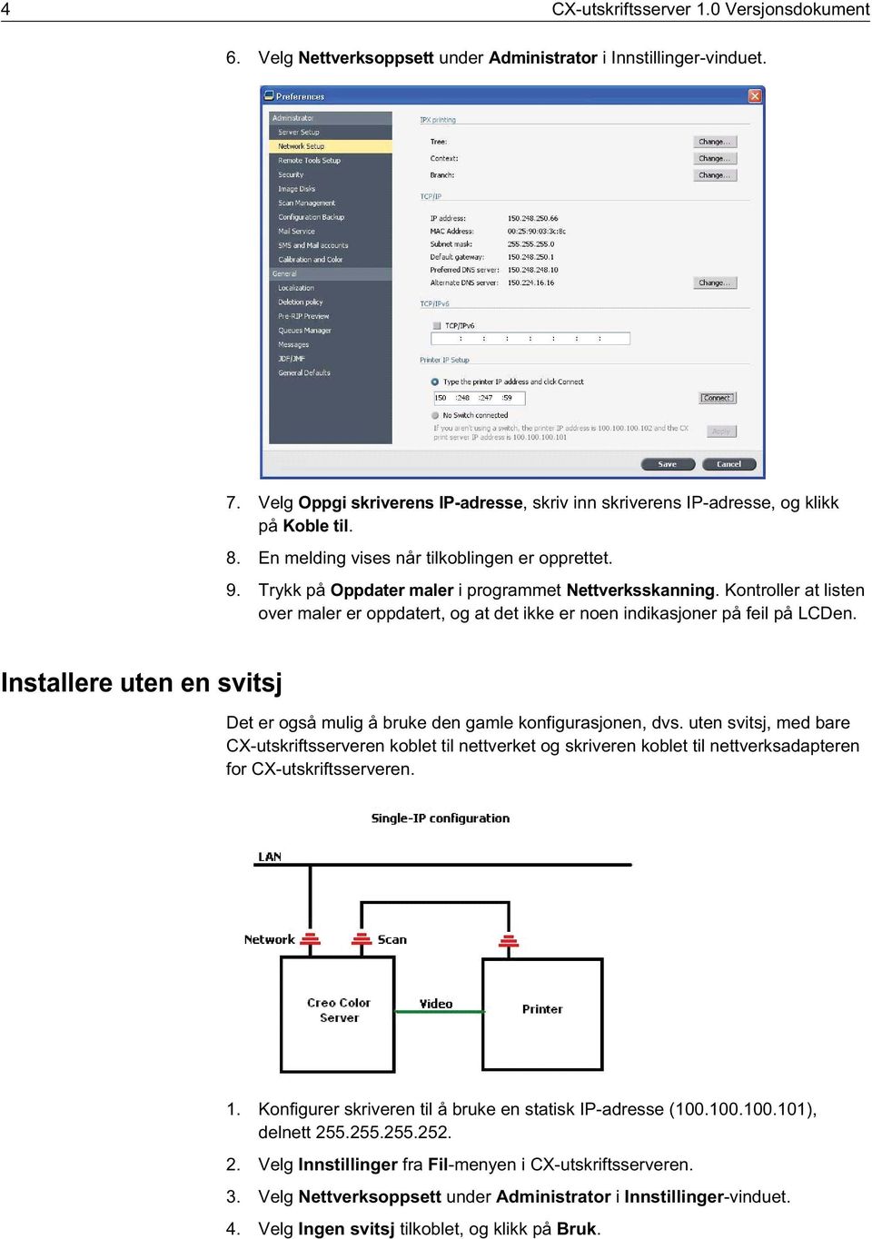 Kontroller at listen over maler er oppdatert, og at det ikke er noen indikasjoner på feil på LCDen. Installere uten en svitsj Det er også mulig å bruke den gamle konfigurasjonen, dvs.