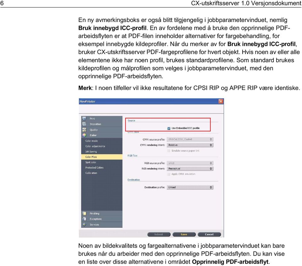 Når du merker av for Bruk innebygd ICC-profil, bruker CX-utskriftsserver PDF-fargeprofilene for hvert objekt. Hvis noen av eller alle elementene ikke har noen profil, brukes standardprofilene.