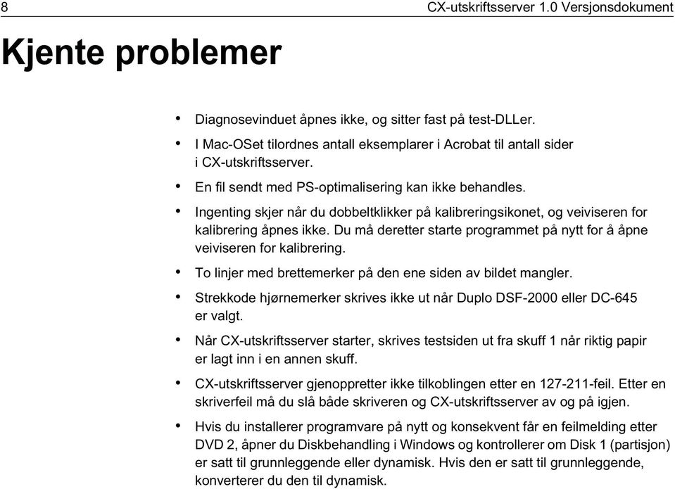 Ingenting skjer når du dobbeltklikker på kalibreringsikonet, og veiviseren for kalibrering åpnes ikke. Du må deretter starte programmet på nytt for å åpne veiviseren for kalibrering.