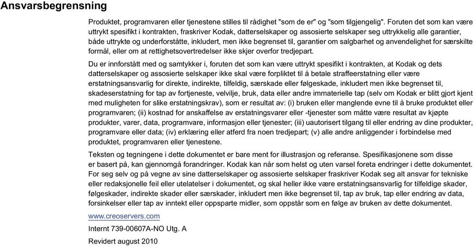 begrenset til, garantier om salgbarhet og anvendelighet for særskilte formål, eller om at rettighetsovertredelser ikke skjer overfor tredjepart.