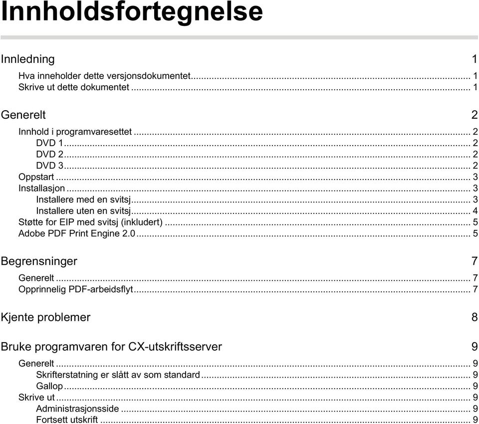 .. 4 Støtte for EIP med svitsj (inkludert)... 5 Adobe PDF Print Engine 2.0... 5 Begrensninger 7 Generelt... 7 Opprinnelig PDF-arbeidsflyt.