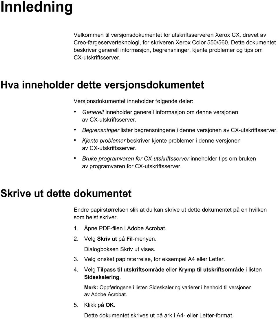 Hva inneholder dette versjonsdokumentet Versjonsdokumentet inneholder følgende deler: Generelt inneholder generell informasjon om denne versjonen av CX-utskriftsserver.