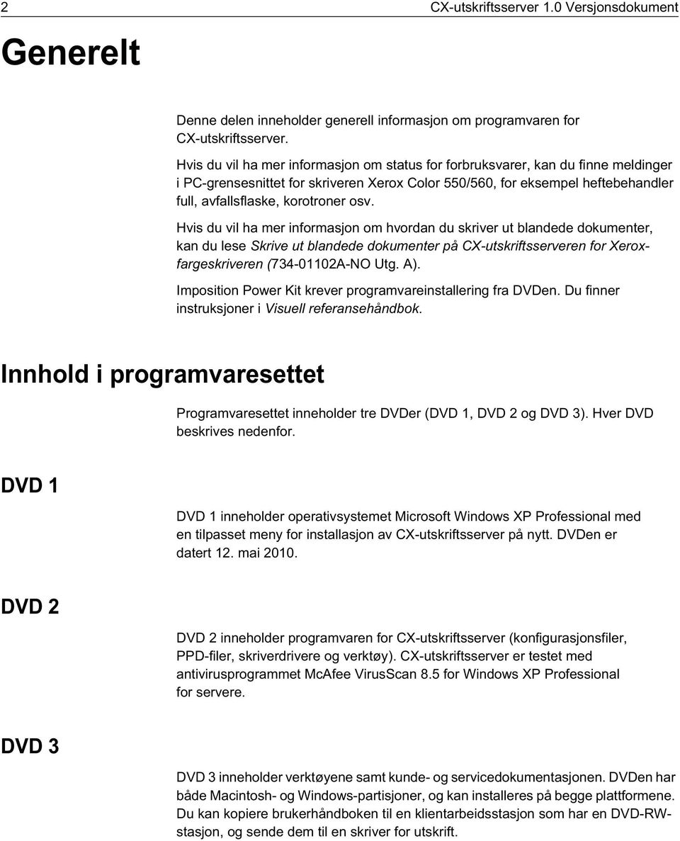 osv. Hvis du vil ha mer informasjon om hvordan du skriver ut blandede dokumenter, kan du lese Skrive ut blandede dokumenter på CX-utskriftsserveren for Xeroxfargeskriveren (734-01102A-NO Utg. A).