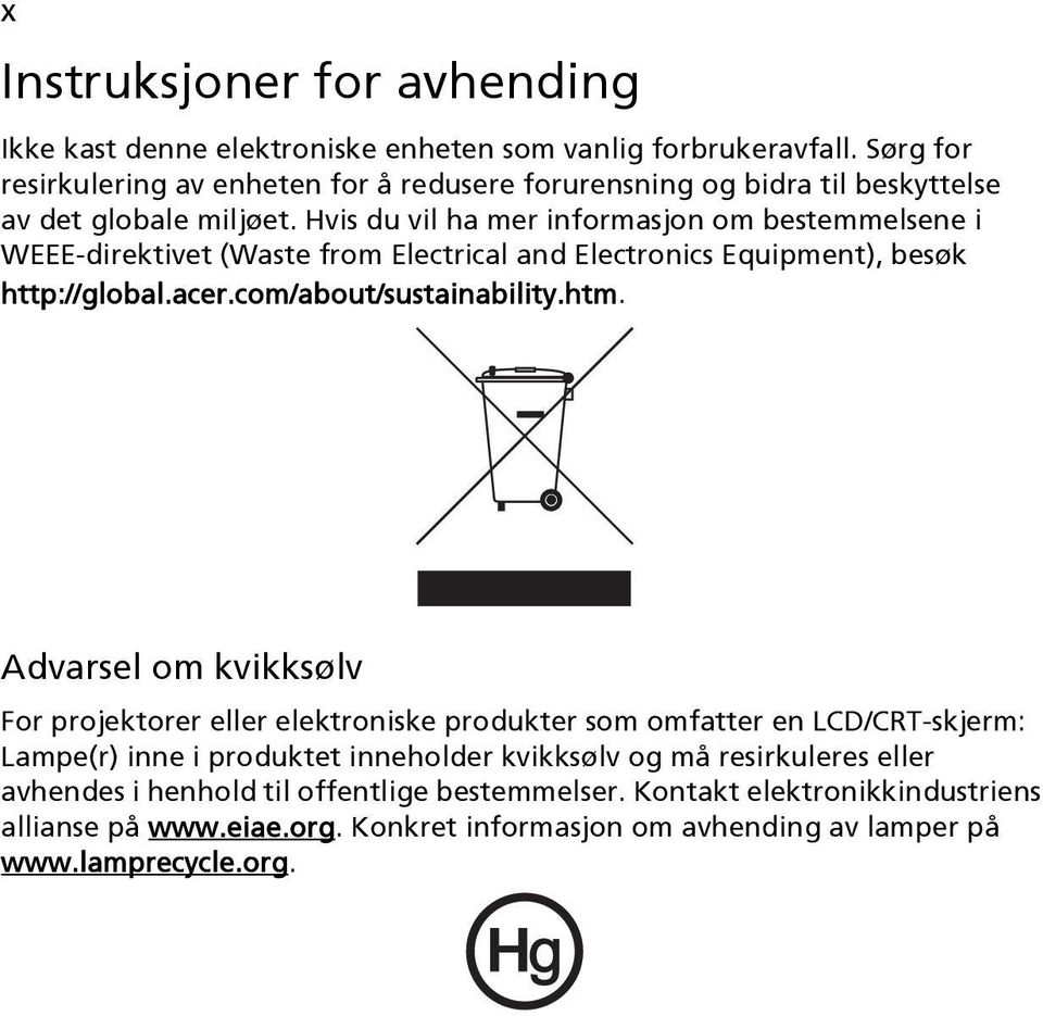 Hvis du vil ha mer informasjon om bestemmelsene i WEEE-direktivet (Waste from Electrical and Electronics Equipment), besøk http://global.acer.com/about/sustainability.htm.