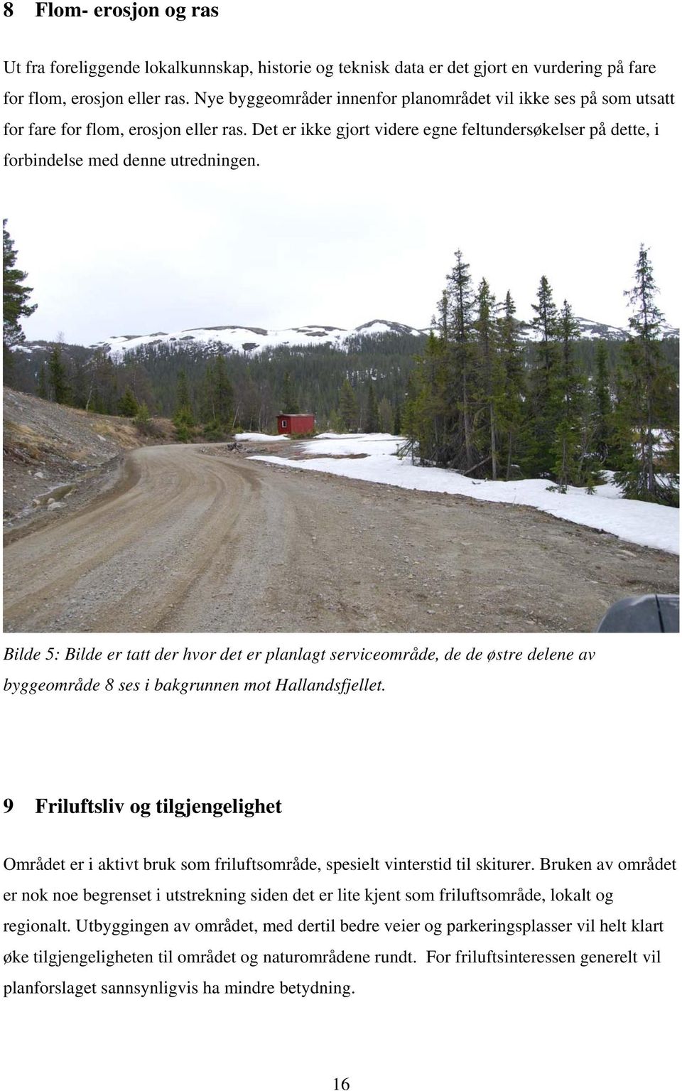 Bilde 5: Bilde er tatt der hvor det er planlagt serviceområde, de de østre delene av byggeområde 8 ses i bakgrunnen mot Hallandsfjellet.