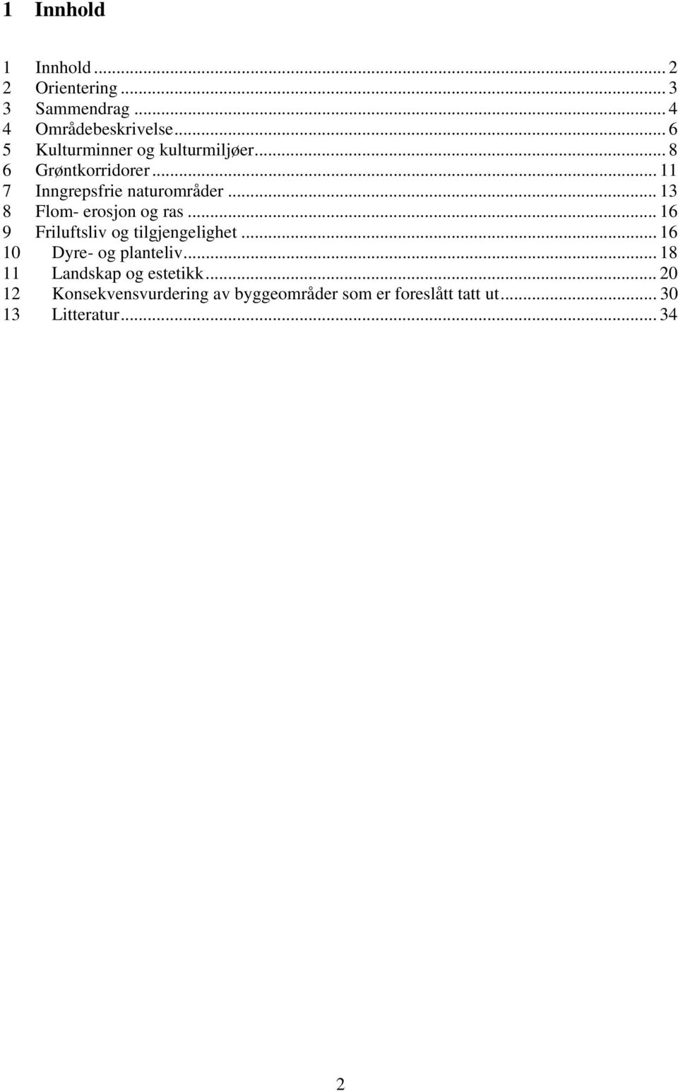 .. 13 8 Flom- erosjon og ras... 16 9 Friluftsliv og tilgjengelighet... 16 10 Dyre- og planteliv.