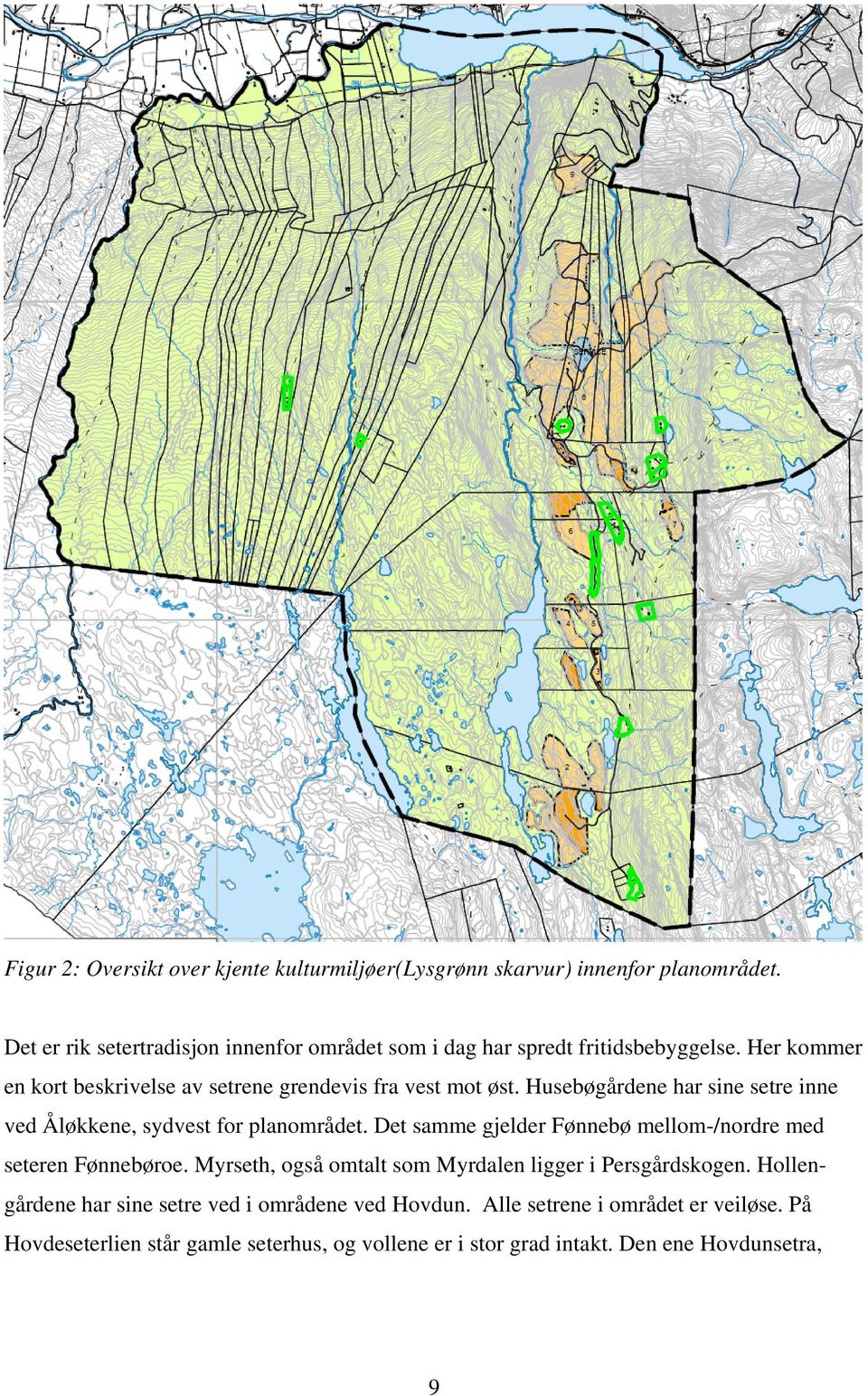 Husebøgårdene har sine setre inne ved Åløkkene, sydvest for planområdet. Det samme gjelder Fønnebø mellom-/nordre med seteren Fønnebøroe.