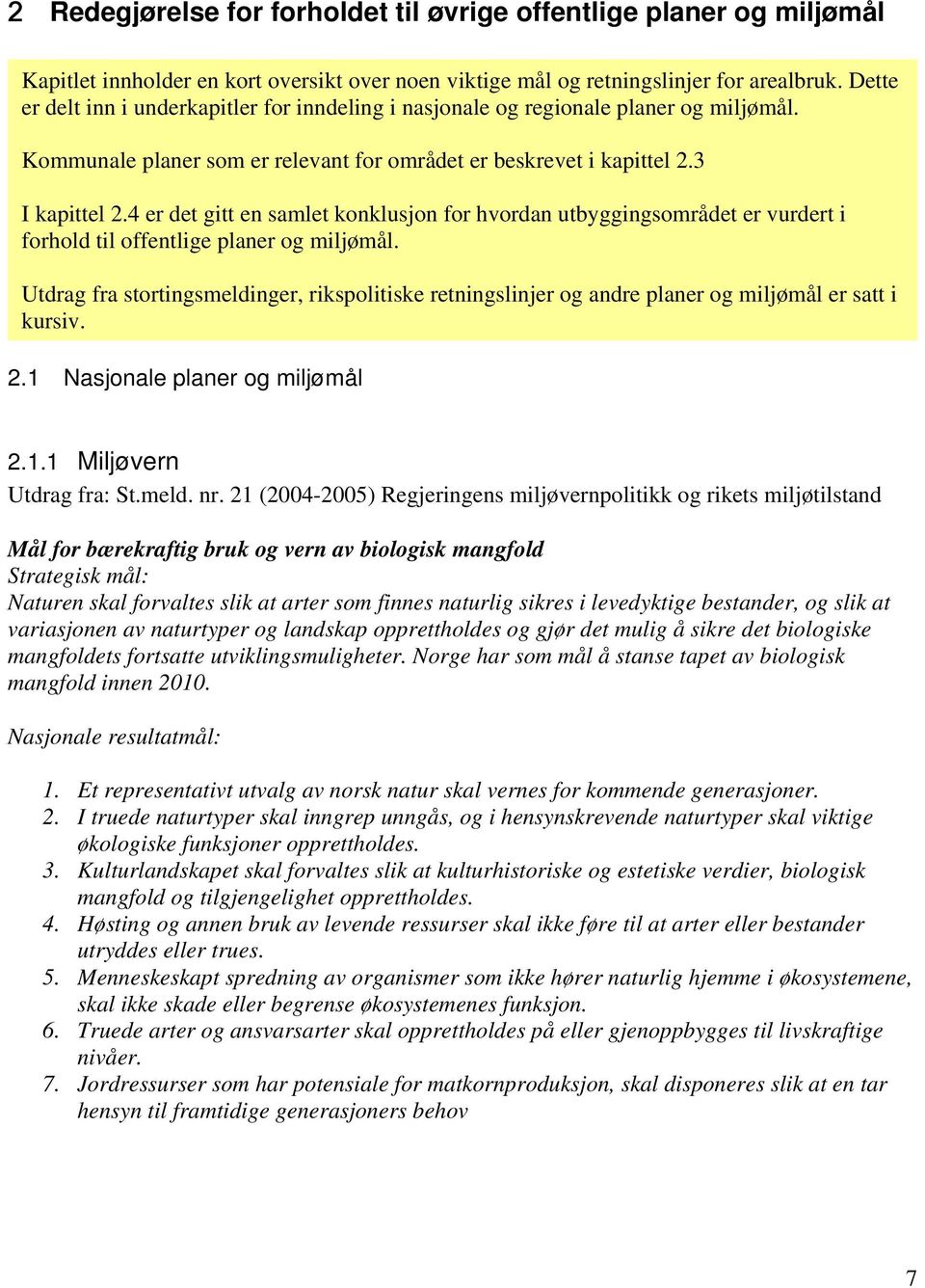 4 er det gitt en samlet konklusjon for hvordan utbyggingsområdet er vurdert i forhold til offentlige planer og miljømål.