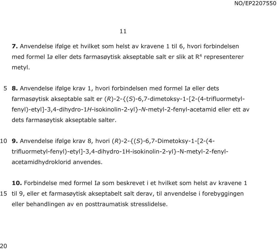 (R)-2-{(S)-6,7-dimetoksy-1-[2-(4-trifluormetylfenyl)-etyl]-3,4-dihydro-1H-isokinolin-2-yl}-N-metyl-2-fenyl-acetamid eller ett av dets farmasøytisk akseptable salter. 9.