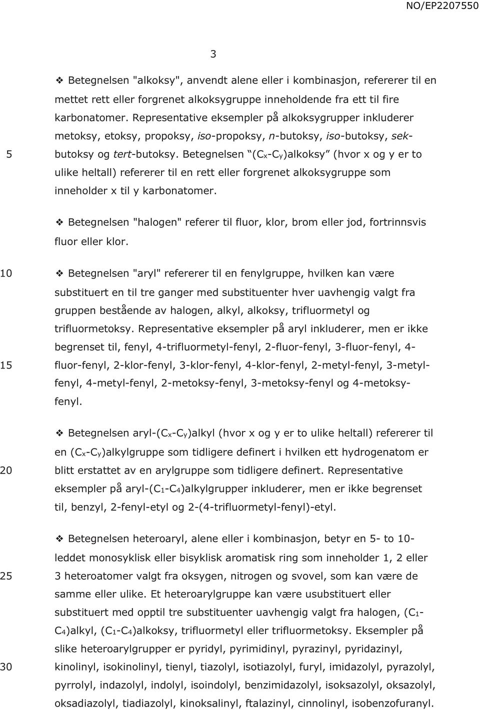 Betegnelsen (Cx-Cy)alkoksy (hvor x og y er to ulike heltall) refererer til en rett eller forgrenet alkoksygruppe som inneholder x til y karbonatomer.