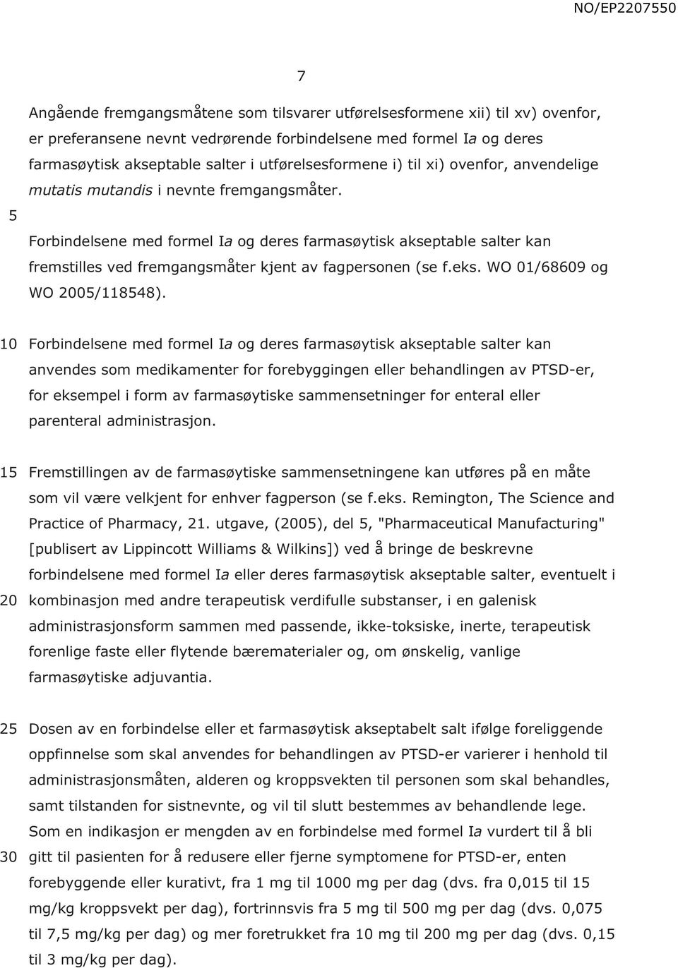 Forbindelsene med formel Ia og deres farmasøytisk akseptable salter kan fremstilles ved fremgangsmåter kjent av fagpersonen (se f.eks. WO 01/68609 og WO 0/11848).