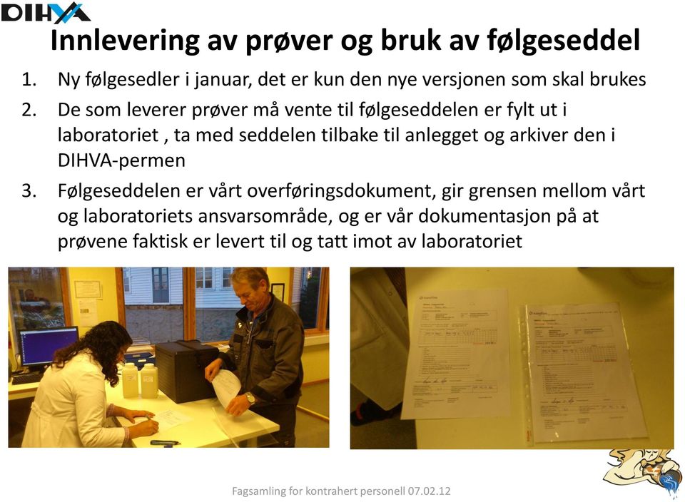 De som leverer prøver må vente til følgeseddelen er fylt ut i laboratoriet, ta med seddelen tilbake til anlegget