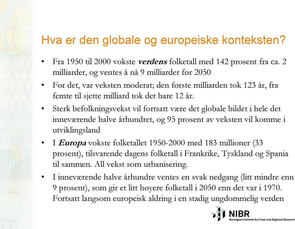 Sterk befolkningsvekst vil fortsatt være det globale bildet i hele det inneværende halve århundret, og 95 prosent av veksten vil komme i utviklingsland I Europa vokste folketallet 1950-2000 med 183