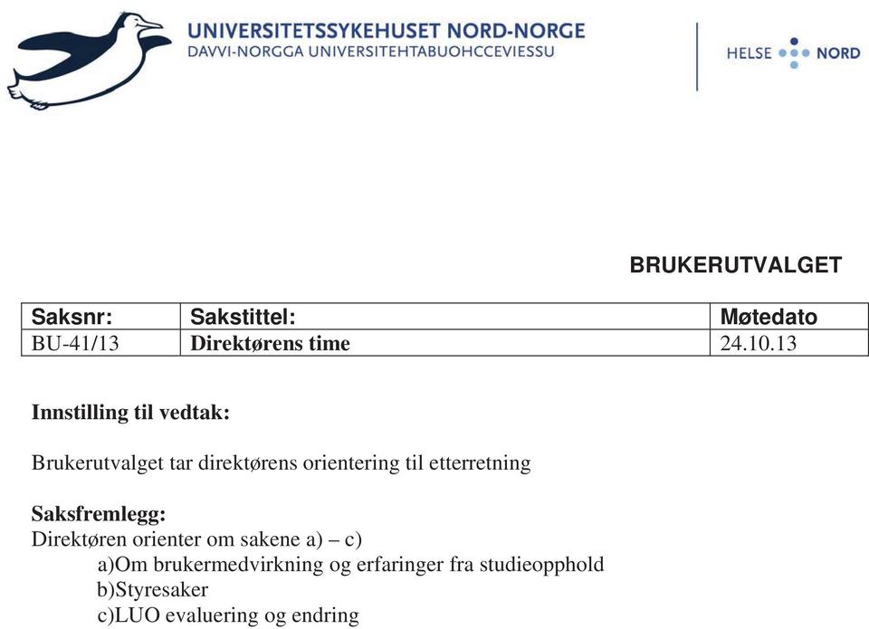 etterretning Saksfremlegg: Direktøren orienter om sakene a) c) a)om