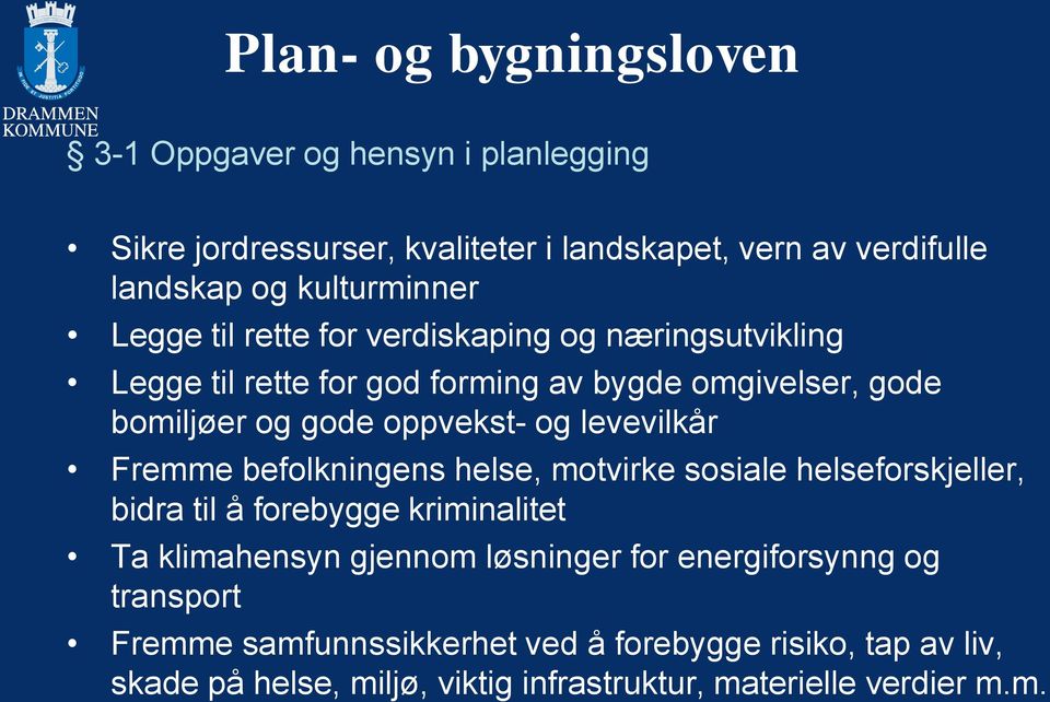 oppvekst- og levevilkår Fremme befolkningens helse, motvirke sosiale helseforskjeller, bidra til å forebygge kriminalitet Ta klimahensyn gjennom