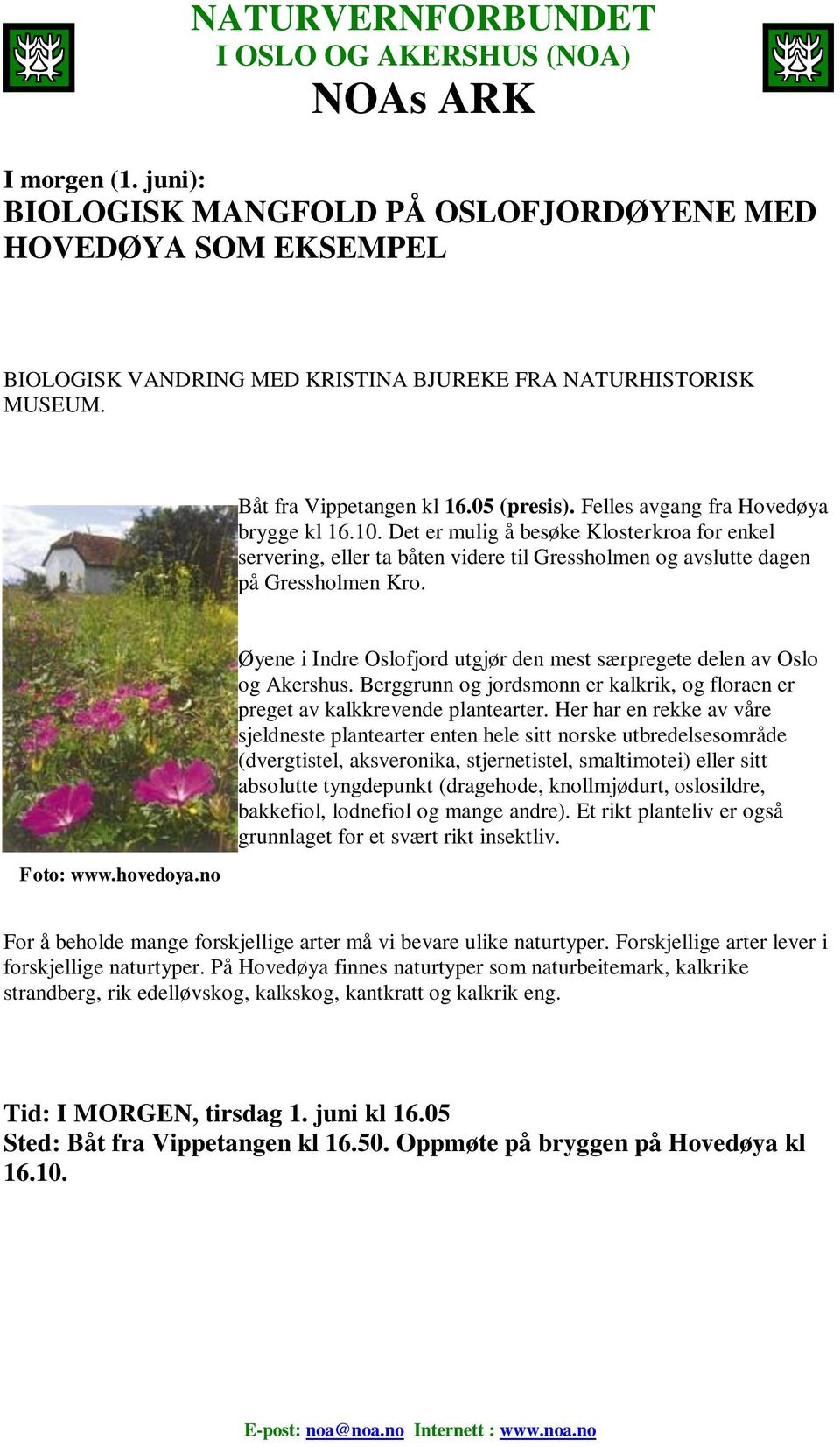 no Øyene i Indre Oslofjord utgjør den mest særpregete delen av Oslo og Akershus. Berggrunn og jordsmonn er kalkrik, og floraen er preget av kalkkrevende plantearter.