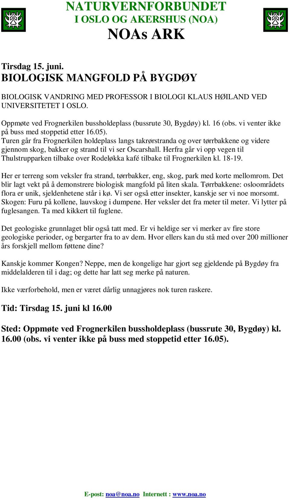 Turen går fra Frognerkilen holdeplass langs takrørstranda og over tørrbakkene og videre gjennom skog, bakker og strand til vi ser Oscarshall.