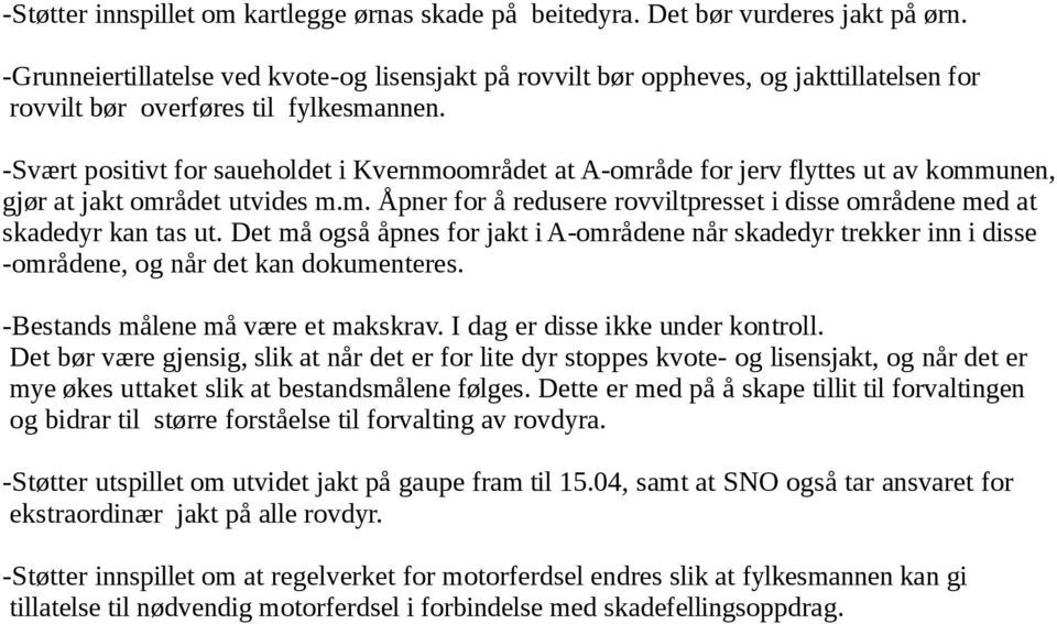 -Svært positivt for saueholdet i Kvernmoområdet at A-område for jerv flyttes ut av kommunen, gjør at jakt området utvides m.m. Åpner for å redusere rovviltpresset i disse områdene med at skadedyr kan tas ut.