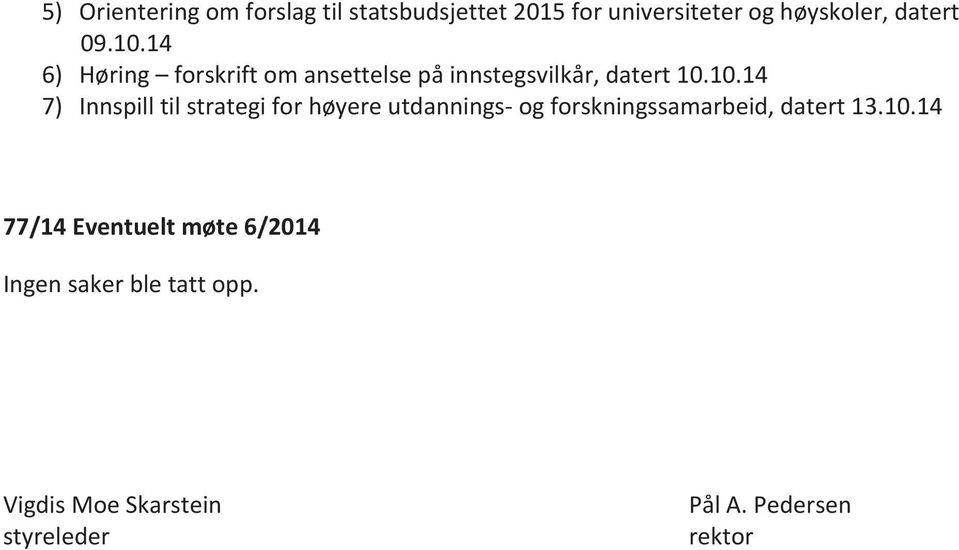 10.14 77/14 Eventuelt møte 6/2014 Ingen saker ble tatt opp.