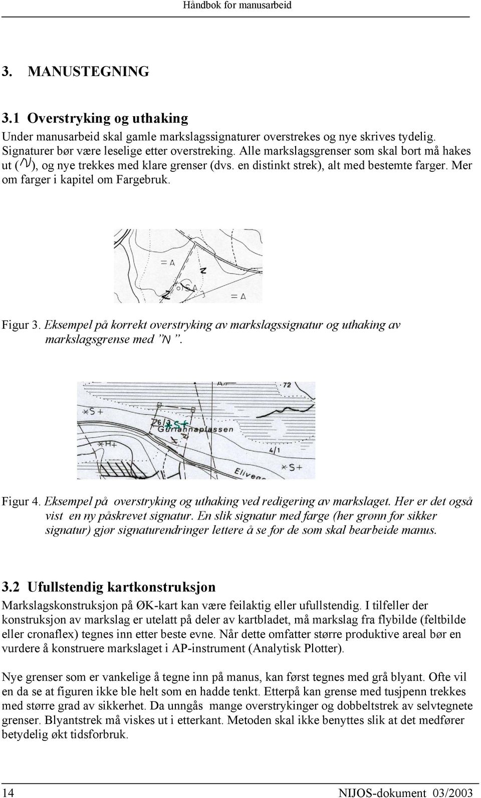 Eksempel på korrekt overstryking av markslagssignatur og uthaking av markslagsgrense med. Figur 4. Eksempel på overstryking og uthaking ved redigering av markslaget.