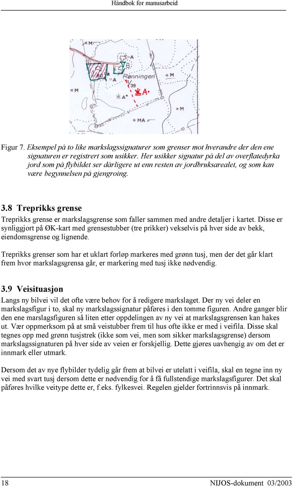 8 Treprikks grense Treprikks grense er markslagsgrense som faller sammen med andre detaljer i kartet.