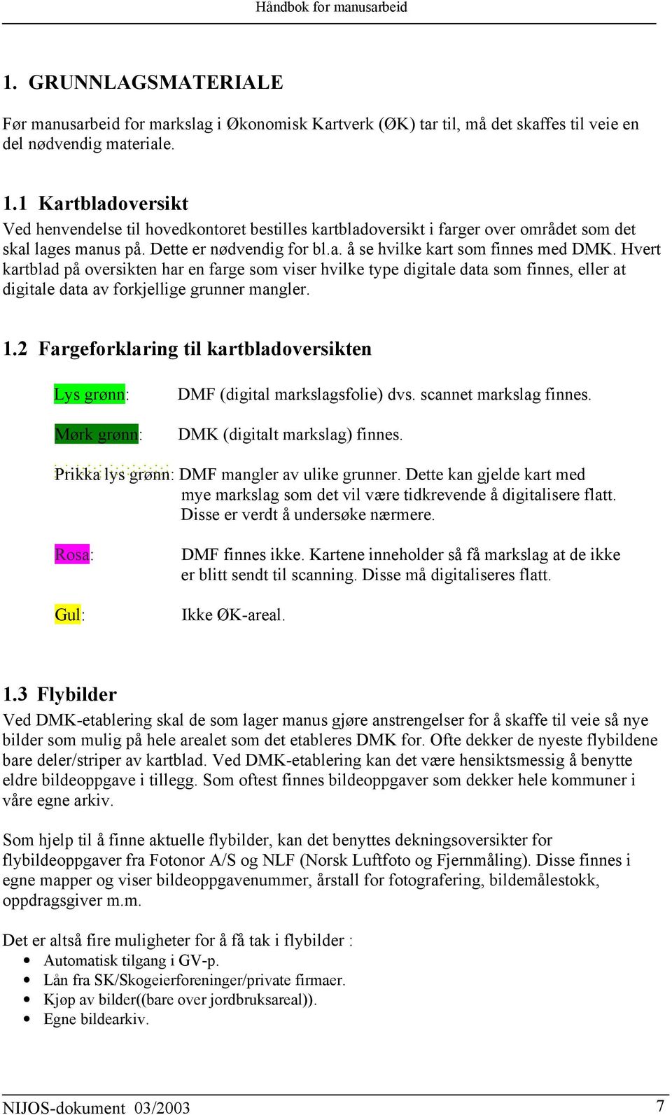 Hvert kartblad på oversikten har en farge som viser hvilke type digitale data som finnes, eller at digitale data av forkjellige grunner mangler. 1.