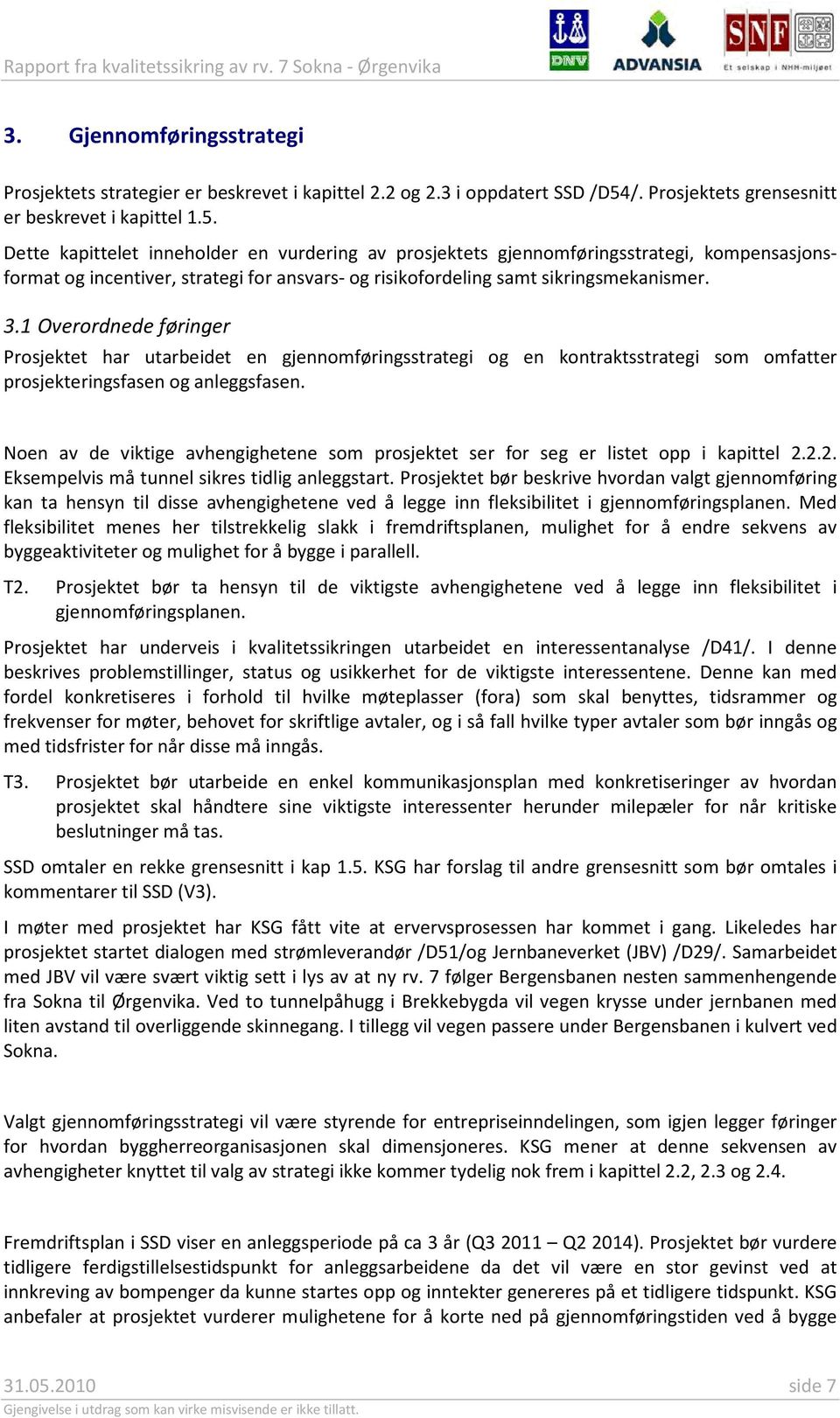 Dette kapittelet inneholder en vurdering av prosjektets gjennomføringsstrategi, kompensasjonsformat og incentiver, strategi for ansvars- og risikofordeling samt sikringsmekanismer. 3.