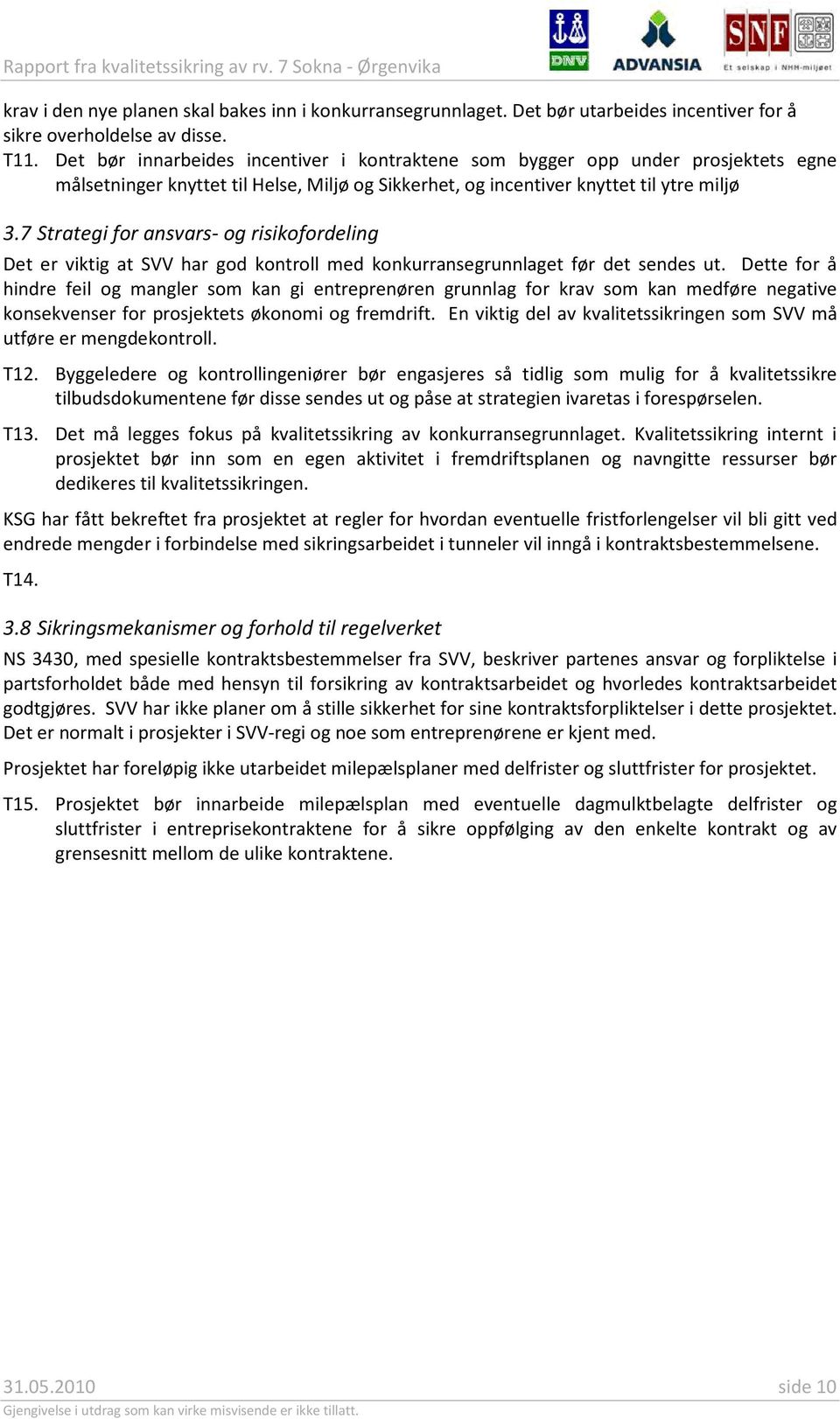 7 Strategi for ansvars- og risikofordeling Det er viktig at SVV har god kontroll med konkurransegrunnlaget før det sendes ut.