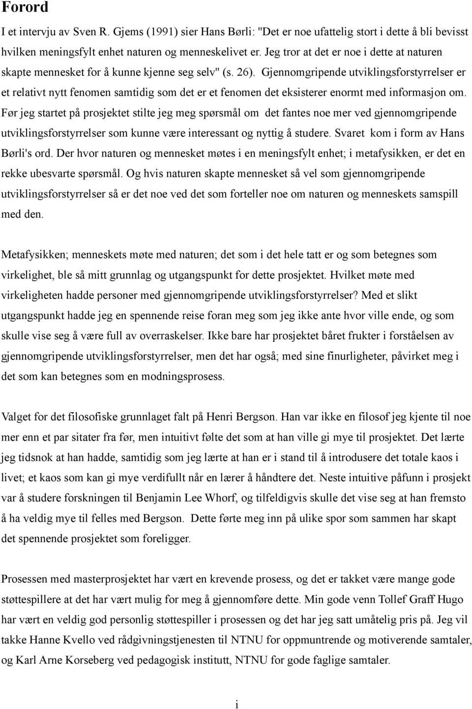 Gjennomgripende utviklingsforstyrrelser er et relativt nytt fenomen samtidig som det er et fenomen det eksisterer enormt med informasjon om.