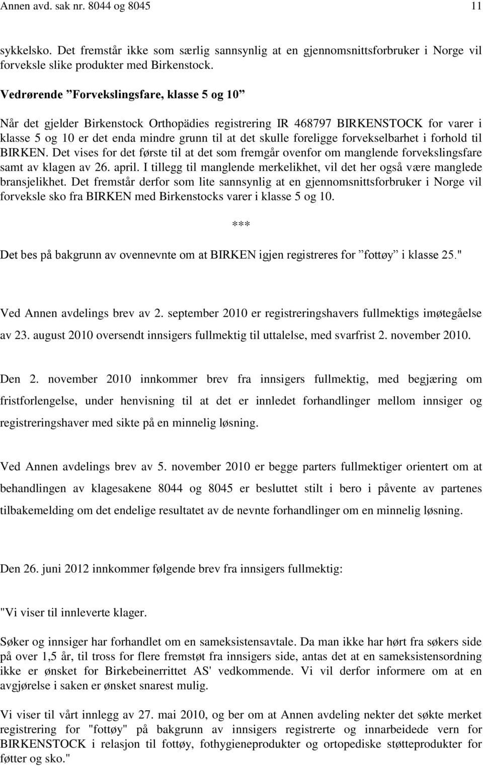 forvekselbarhet i forhold til BIRKEN. Det vises for det første til at det som fremgår ovenfor om manglende forvekslingsfare samt av klagen av 26. april.